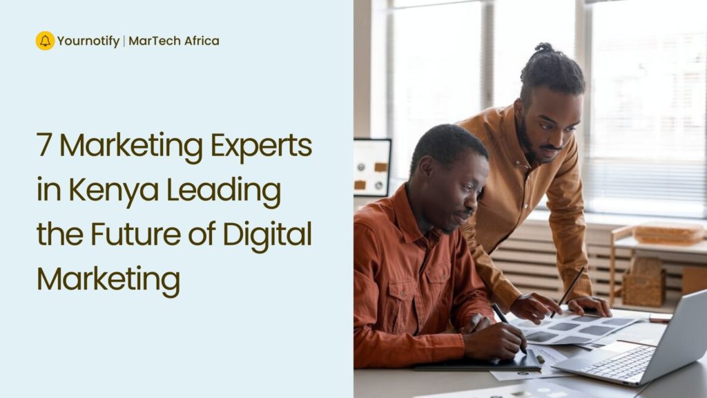 7 Marketing Experts in Kenya Redefining The Digital Marketing Space