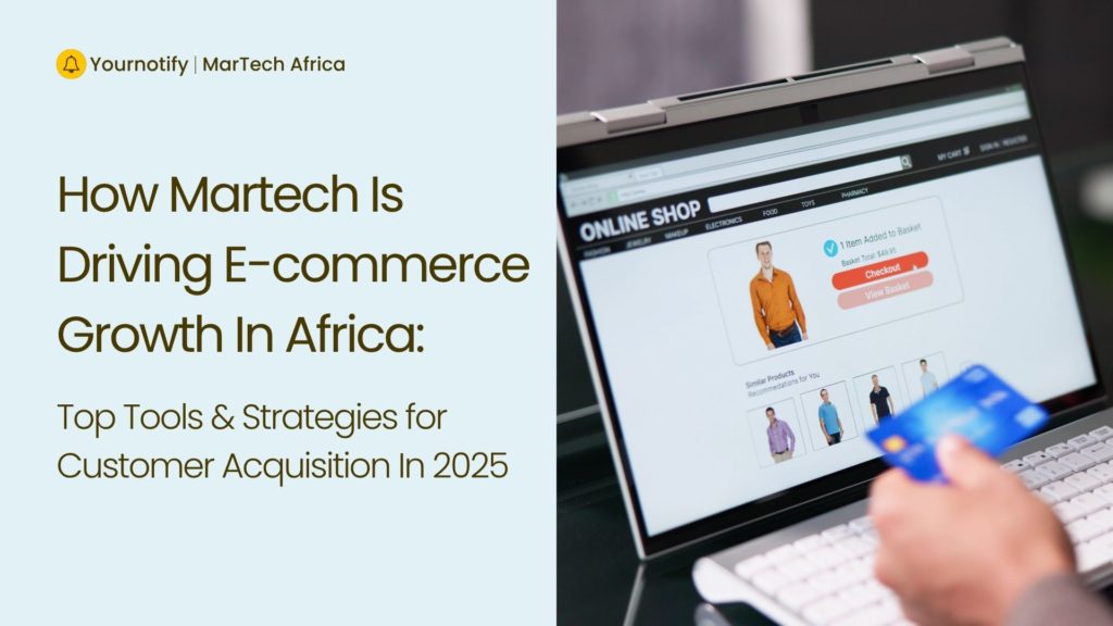 How Martech Is Driving E-commerce Growth In Africa: Top Tools & Strategies for Customer Acquisition In 2025