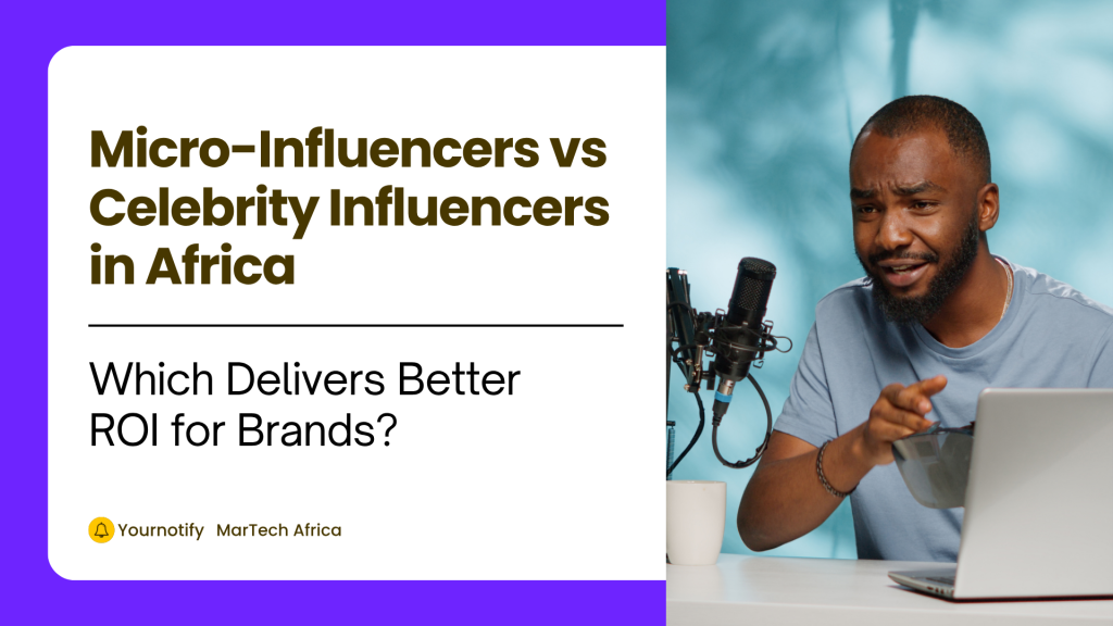Micro-Influencers vs Celebrity Influencers in Africa: Which Delivers Better ROI for Brands?